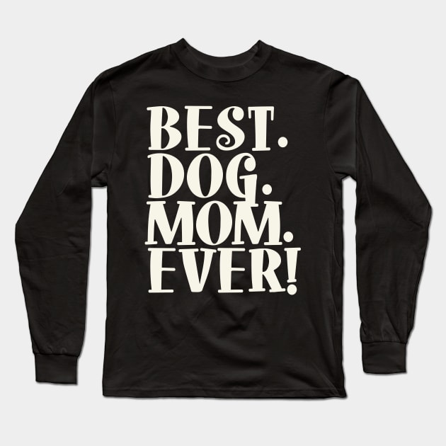 Best Dog Mom Ever Text Shirt Long Sleeve T-Shirt by tropicalteesshop